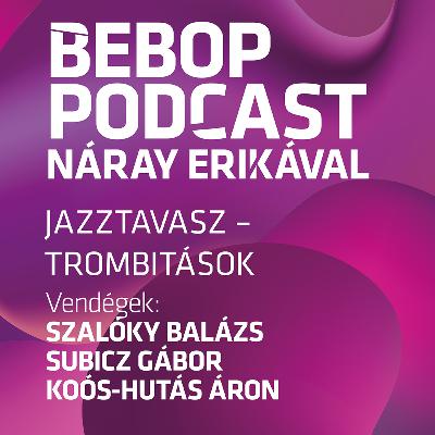 Bebop Podcast – Jazztavasz: Trombitások
