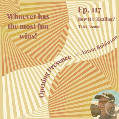 117 Tyler Joanou: How R U Healing?