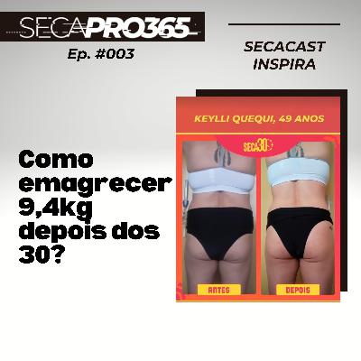 SECA30 INSPIRA | Ep #003 | Como emagrecer 9,4kg depois dos 30?