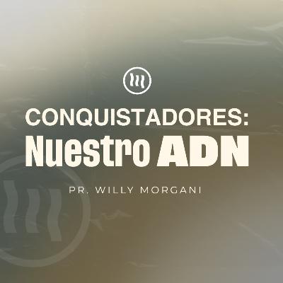 "Conquistadores: Nuestro ADN" | Pr. Willy Morgani "Conquistadores: Nuestro ADN" | Pr. Willy Morgani