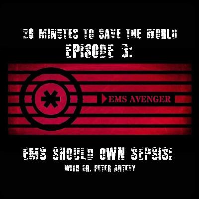 Episode III: EMS Should Own Sepsis! With Dr. Peter Antevy