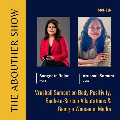 S3E120: Vrushali Samant on Body Positivity, Book-to-Screen Adaptations & Being a Woman in Media S3E120: Vrushali Samant on Body Positivity, Book-to-Screen Adaptations & Being a Woman in Media