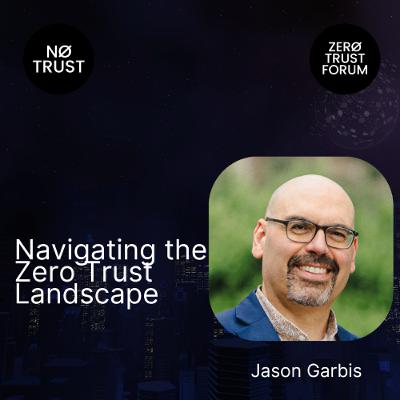 Navigating the Zero Trust Landscape with Jason Garbis