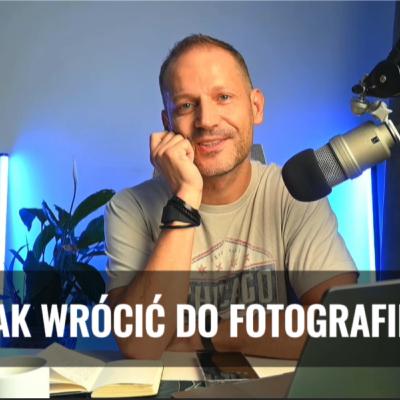 Jak wrócić do fotografii po przerwie? Fotokawka #407 Jak wrócić do fotografii po przerwie? Fotokawka #407