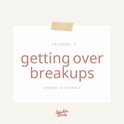 Episode 2: Getting Over Break-Ups