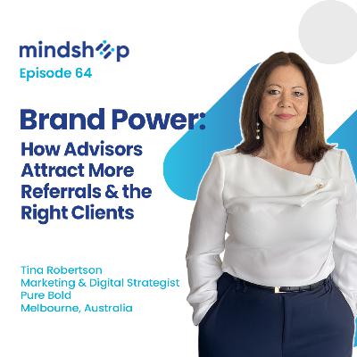 Brand Power: How Advisors Attract More Referrals & the Right Clients with Tina Robertson, Pure Bold Brand Power: How Advisors Attract More Referrals & the Right Clients with Tina Robertson, Pure Bold