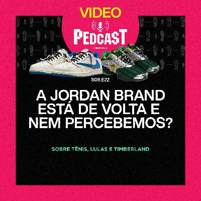 VIDEO | A JORDAN BRAND ESTÁ DE VOLTA E NEM PERCEBEMOS? - Pedcast S06E22: Sobre tênis, lulas e Timberland VIDEO | A JORDAN BRAND ESTÁ DE VOLTA E NEM PERCEBEMOS? - Pedcast S06E22: Sobre tênis, lulas e Timberland
