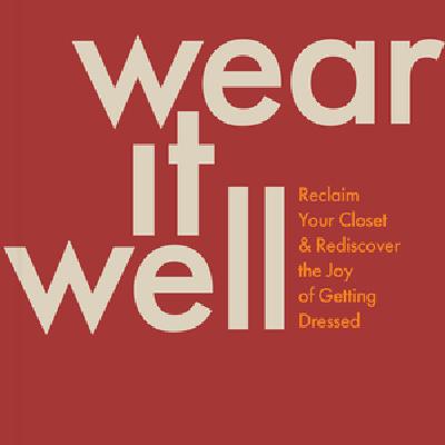 Read [PDF] BOOKS Wear It Well: Reclaim Your Closet and Rediscover the Joy of Getting Dressed by Allison Bornstein