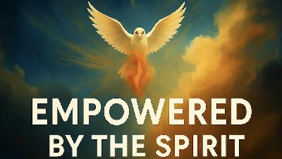 Empowered by the Spirit Empowered by the Spirit