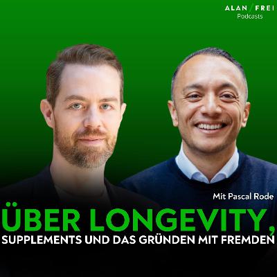 Pascal Rode – Über Longevity, Supplements und das Gründen mit Fremden | Alan Frei Podcast