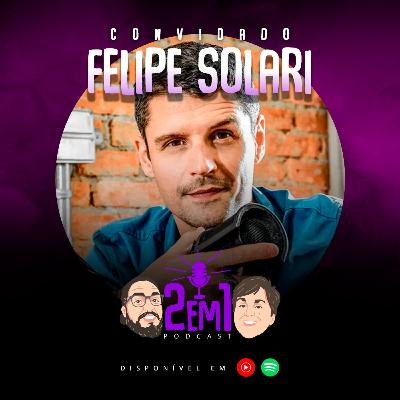 FELIPE SOLARI - 2em1 Podcast #016