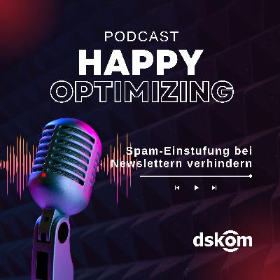 Happy Optimizing 029: So verhindert man die Spam-Einstufung eines E-Mail-Newsletters - Anti-Spam-Tipps von den E-Mailing