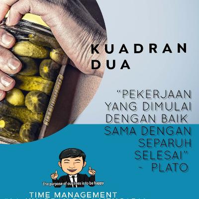 #10 - Time Management (Part 5). Kuadran Dua? Mengapa?