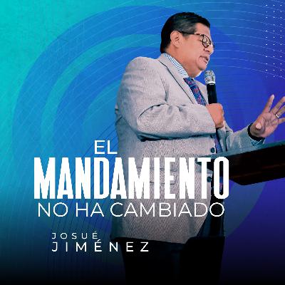 El mandamiento no ha Cambiado | Pr. Josué Jiménez | VNPEM Sur