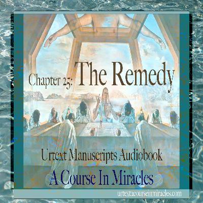Chapter 25 - The Remedy - Urtext Manuscripts Chapter 25 - The Remedy - Urtext Manuscripts