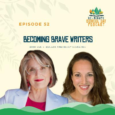 Ep. 52 – Becoming Brave Writers with Julie Bogart