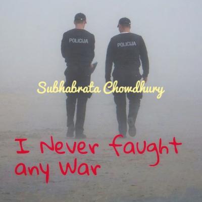I never fought any war/ Ami kokhono juddho korini