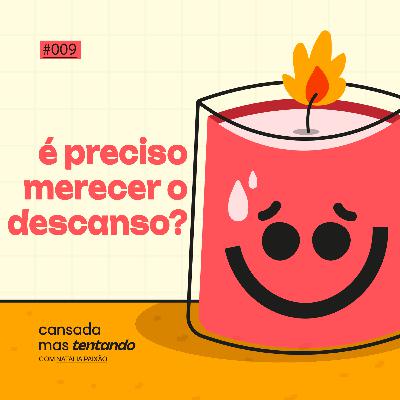 é preciso merecer o descanso?