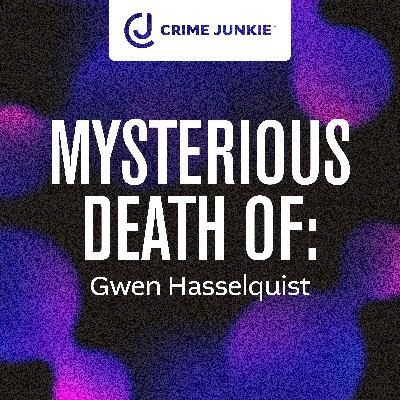 MYSTERIOUS DEATH OF: Gwen Hasselquist