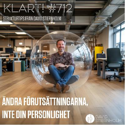 Ändra förutsättningarna, inte din personlighet