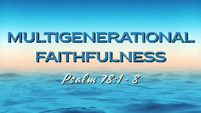 Multigenerational Faithfulness