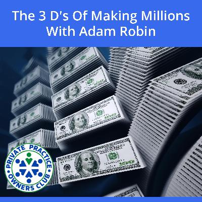 The 3 D's Of Making Millions With Adam Robin