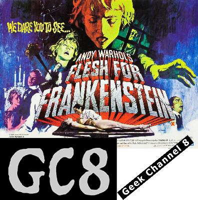 Geek Channel 8 - Flesh for Frankenstein