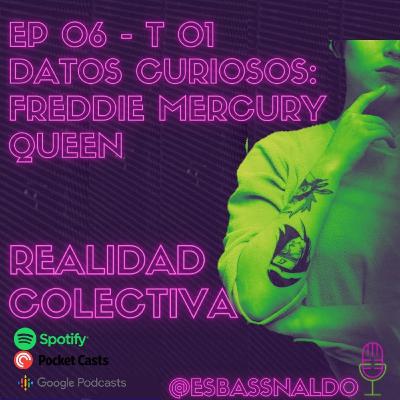 EP 06 - T01 DATOS CURIOSOS QUEEN/FREDDIE MERCURY EP 06 - T01 DATOS CURIOSOS QUEEN/FREDDIE MERCURY