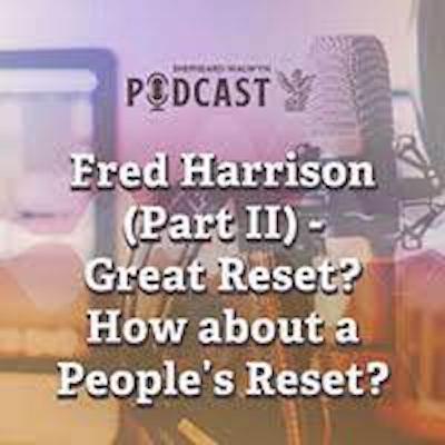 Fred Harrison, Part 2: The Great Reset Fred Harrison, Part 2: The Great Reset