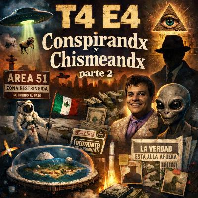 T4 E4 Conspirando y chismeando 2.0 T4 E4 Conspirando y chismeando 2.0