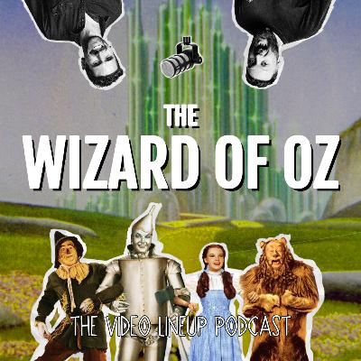 WIZARD OF OZ as the original family classic ... The Video Lineup Podcast | Episode 6