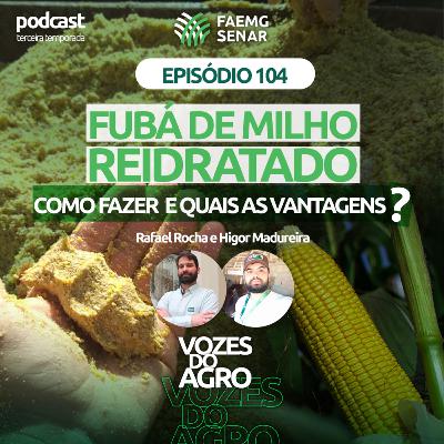 EP 104 | Fubá de Milho Reidratado – como fazer e quais as vantagens?