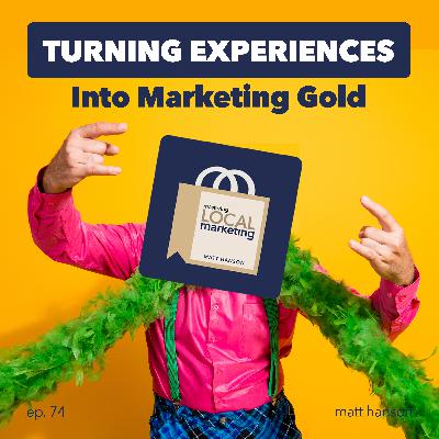 Turning Experiences Into Marketing Gold