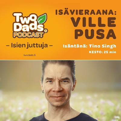 Ville Pusa kertoo miten isyys muutti minäkeskeisen taiteilijan Ville Pusa kertoo miten isyys muutti minäkeskeisen taiteilijan