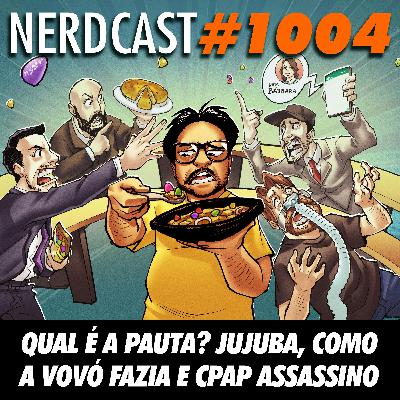 NerdCast 1004 - Qual é a Pauta? Jujuba, Como a Vovó Fazia e CPAP Assassino NerdCast 1004 - Qual é a Pauta? Jujuba, Como a Vovó Fazia e CPAP Assassino