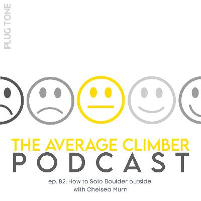 Ep 82: How to Solo Boulder Outside with Chelsea Murn Ep 82: How to Solo Boulder Outside with Chelsea Murn