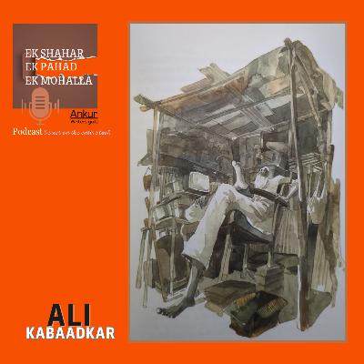 Ali Kabaadkar | Ek Shahar, Ek Pahad, Ek Mohalla