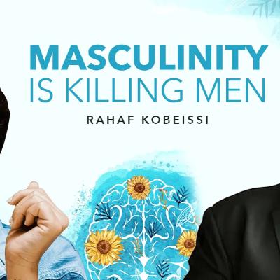 Rahaf Kobeissi: Is Masculinity Destroying Men’s Mental Health?