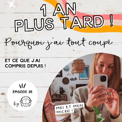 #35 - Un an plus tard : pourquoi j’ai tout coupé… et ce que j’ai compris depuis !