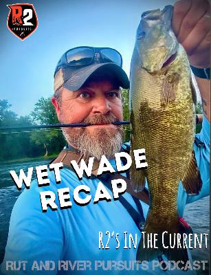 Wet Wade Recap - R2's In The Current