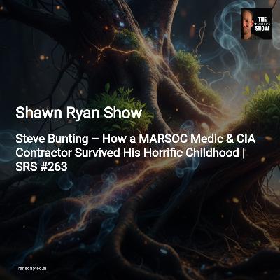 From Trauma to Purpose: Steve Bunting on Healing, Service — Shawn Ryan Show (Condensed) From Trauma to Purpose: Steve Bunting on Healing, Service — Shawn Ryan Show (Condensed)