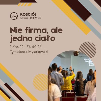 ▶ "Nie firma, a jedno ciało" ▷ Tymoteusz Mysakowski - 1 Kor. 12 + Ef. 4:1-16
