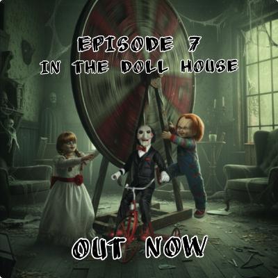 Episode 7 - In The Doll House
