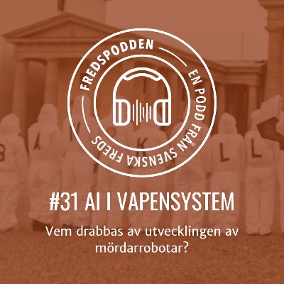 #31 AI i vapensystem - vem drabbas av utvecklingen av mördarrobotar?