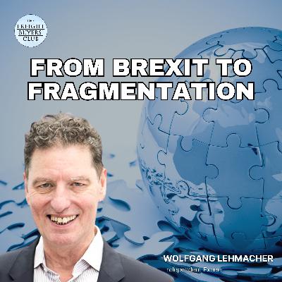 From Brexit to Global Trade Fragmentation: Wolfgang Lehmacher Explains