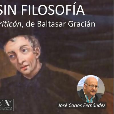 Con o sin Filosofía. Enseñanzas de “El Criticón” de Baltasar Gracián. José Carlos Fernández