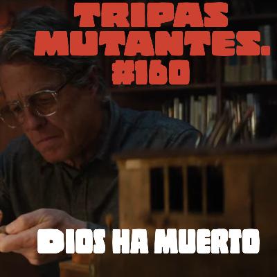 Tripas Mutantes #160. "Dios ha muerto"