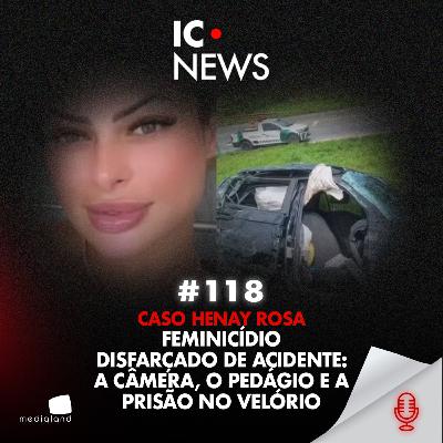 CASO HENAY ROSA: ELE TENTOU FAZER PARECER ACIDENTE, MAS A IMAGEM ENTREGOU TUDO - IC NEWS #118 CASO HENAY ROSA: ELE TENTOU FAZER PARECER ACIDENTE, MAS A IMAGEM ENTREGOU TUDO - IC NEWS #118