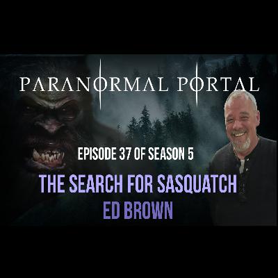 S5EP37 - The Search for Sasquatch - Ed Brown S5EP37 - The Search for Sasquatch - Ed Brown
