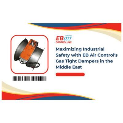 Maximizing Industrial Safety with EB Air Control’s Gas Tight Dampers in the Middle East